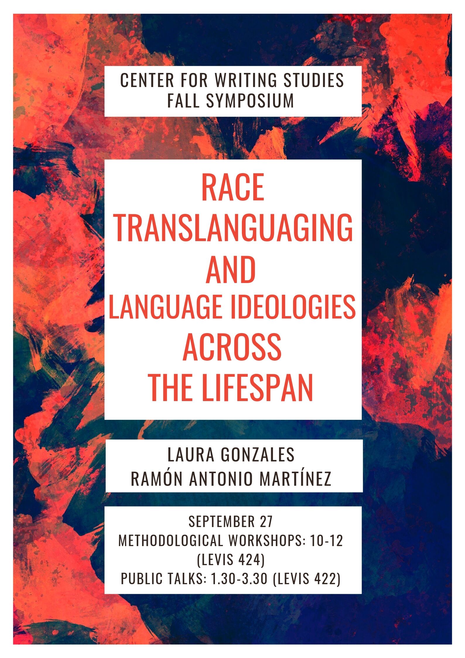 Event flyer with abstract orange and blue painted background. The text Center for Writing Studies Fall Symposium appears up top along with the name of the symposium below "Race, Translanguaging, and Language Ideologies Across the Lifespan" in bold orange text in the middle of the flyer. The names of the presenters, Laura Gonzales and Ramón Antonio Martínez, appear below the main title along with logistical details at the bottom of the flyer.