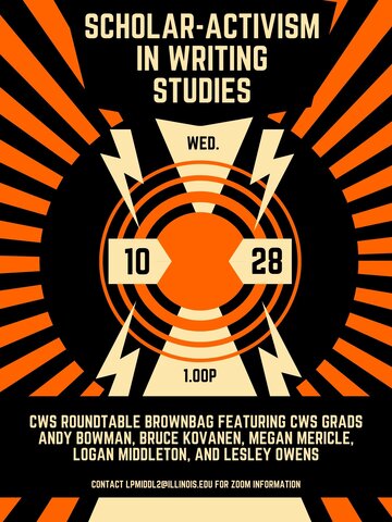 Event flyer with black and orange background: an orange radial pattern emerges from the center of the image, a black circle with concentric orange circles within it. Cream colored lightning bolts populate the center of the image with the same cream-colored text "Scholar-Activism in Writing Studies" positioned at the top of the flyer. The event details read Wed., 10/28, 1.00p, positioned in four quadrants at the center of the flyer. Cream-colored text "CWS roundtable brownbag featuring CWS grads Andy Bowman,