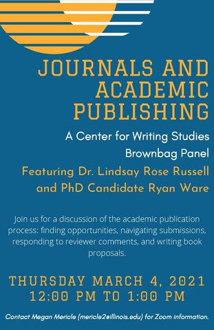 Event flyer with blue background and yellow and white circle shapes with an alternating slat pattern. Lists event title, "Journals and Academic Publishing," speakers: Dr. Lindsay Rose Russell and CWS PhD Candidate Ryan Ware, and date/time: Thursday, March 4 from 12-1pm. Text at the bottom reads "Contact Megan Mericle (mericle2@illinois.edu) for Zoom information."